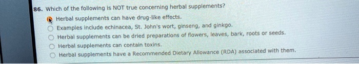 Which Of The Following Is True Regarding Herbal Supplements SOLVED: Which of the following is NOT true concerning herbal