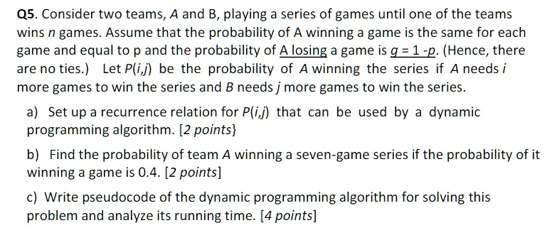 Solved: Q5. Consider Two Teams, A And B, Playing A Series Of Games 