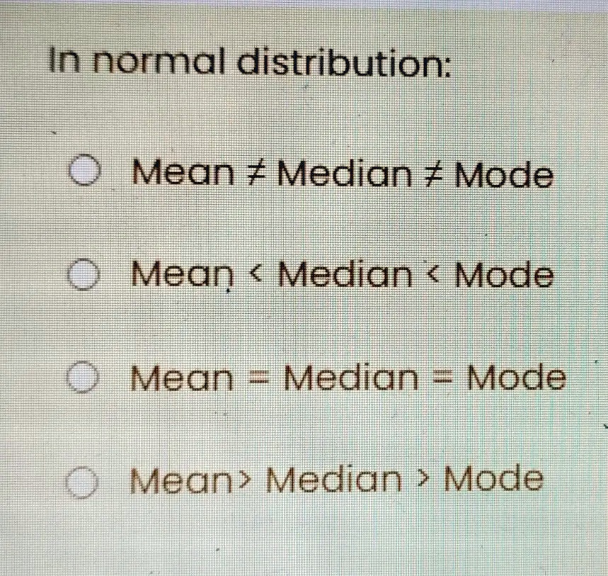 SOLVED: In normal distribution: Mean / Median + Mode Mean 0 Median Ka ...