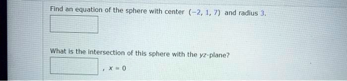Find an equation of the sphere with center (-2, 1, 7) and radius 3.

What is the intersection of this sphere with the yz-plane?
, x = 0