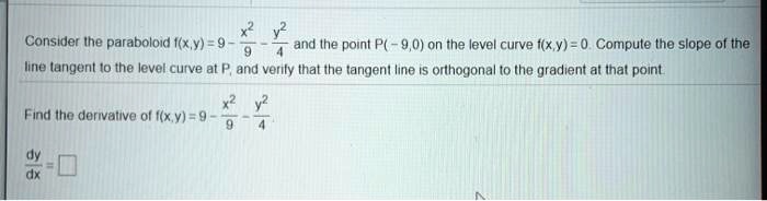 Solved Consider Ihe Paraboloid I X Y And Ihe Point P 9 0 On The Level Curve I X V Compule Ihe Slope Of Tne Iine Angent I0 Ihe Level Curve At P And Verily