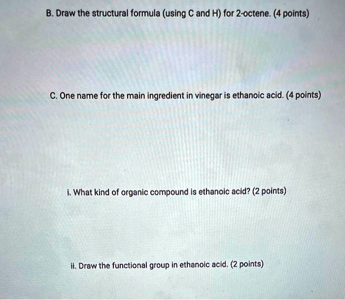 SOLVED B. Draw the structural formula (using C and H) for 2octene (4