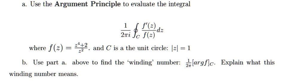 SOLVED: Use the Argument Principle to evaluate the integral âˆ«(e)dz ...