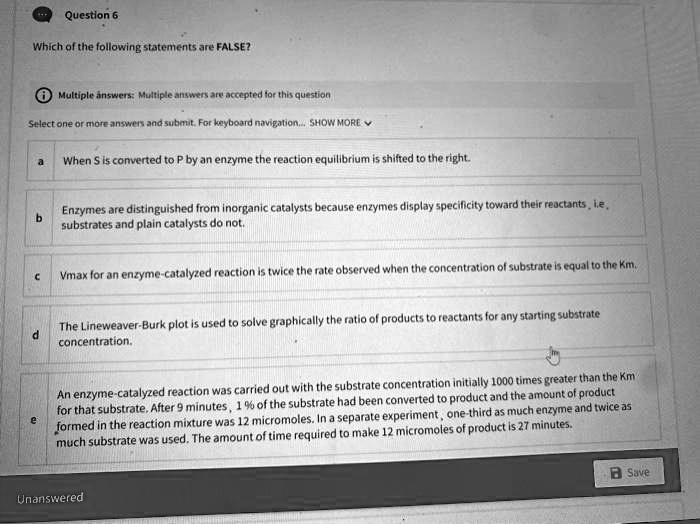 Solved Question Which Ofthe Following Statements Are False Multiple Answcts Muliiple Pcccpted Tar Thk Question Stlect Ong Or Motcansitnand Subaut For Keyboamd Numgjlion Showmore When Es Converted T0 By An Enzymg The