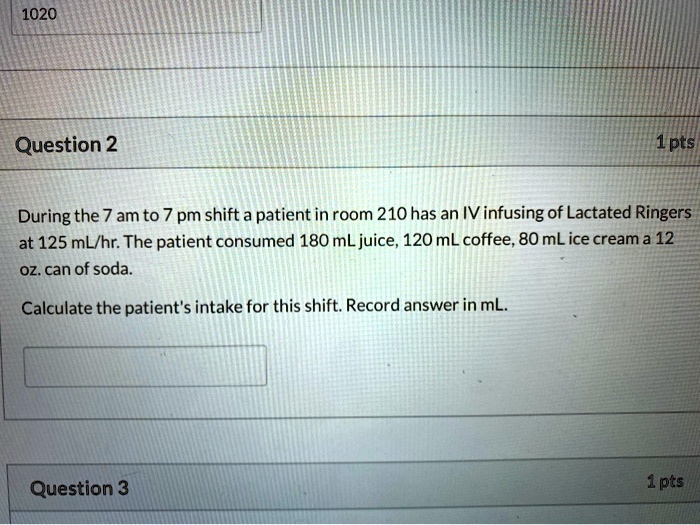 SOLVED 1020 Question 2 1pts During the 7 am to 7 pm shift a patient in