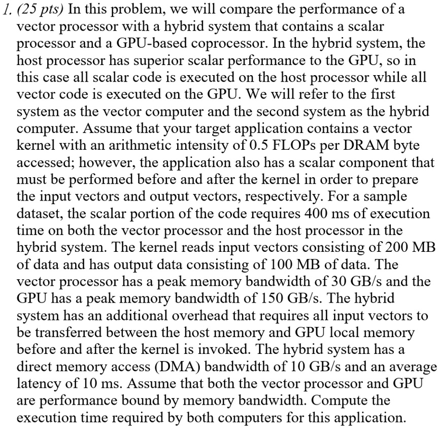 1 25 pts in this problem we will compare the performance of a vector processor with a hybrid system that contains a scalar processor and a gpu based coprocessor in the hybrid system the host 02774