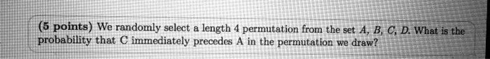 We randomly select a length 4 permutation from the set A, B, C, D. What is the probability that C immediately precedes A in the permutation we draw?