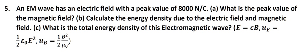 SOLVED: An EM wave has an electric field with a peak value of 8000 N/C ...
