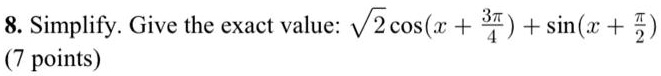 8. Simplify. Give the exact value: sqrt2 cos(x + frac3pi4) + sin(x + fracpi2)