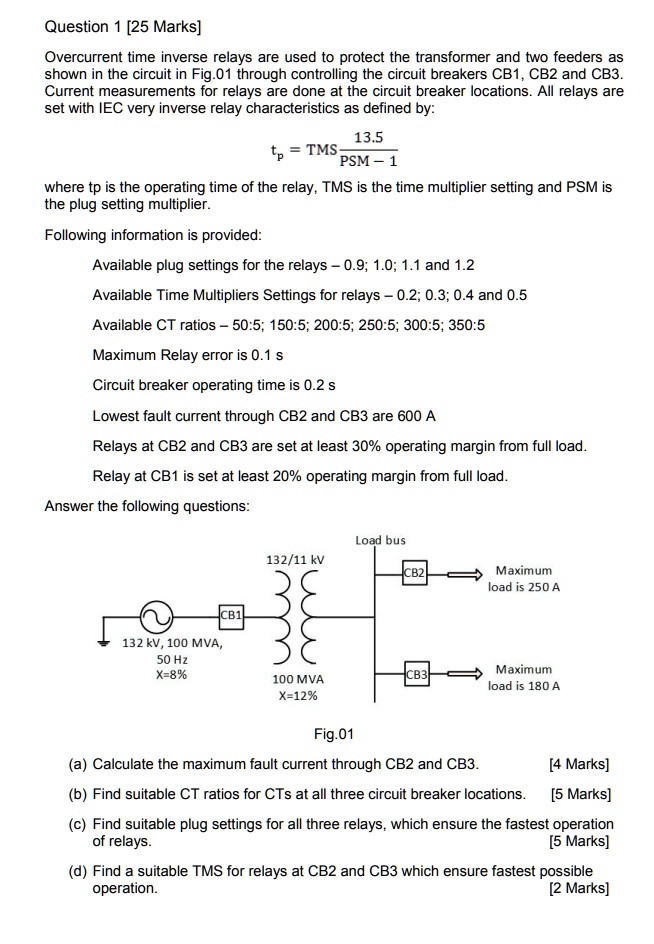 Overcurrent time inverse relays are used to protect the transformer and