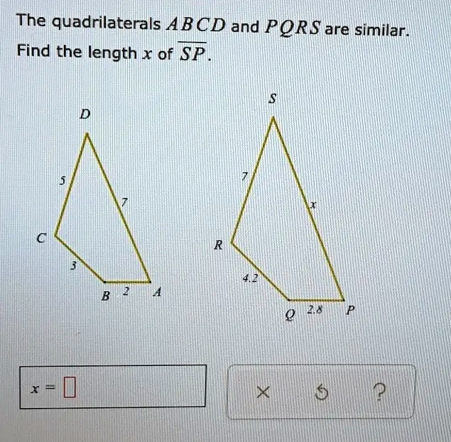 Solved The Quadrilaterals Abcd And Pors Are Similar Find The Length X Of Sf 6393