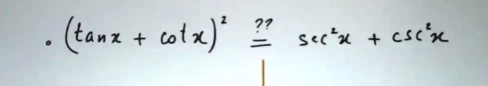 (tan x + cot x)^2 = sec^2 x + csc^2 x