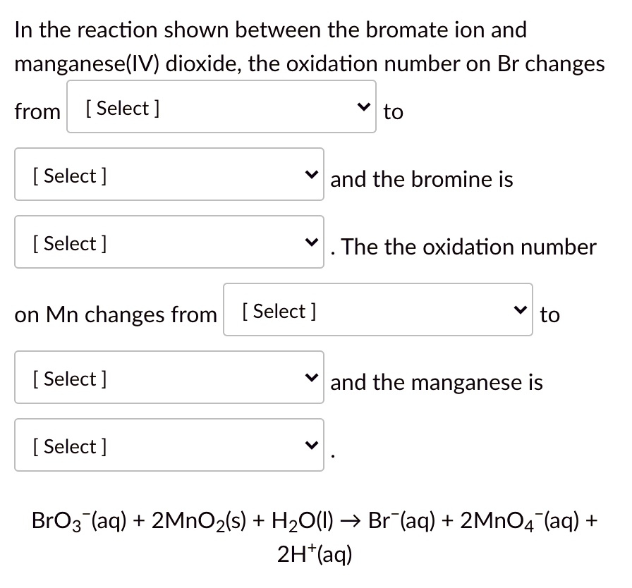 SOLVED In the reaction shown between the bromate ion and manganese(IV) dioxide, the oxidation
