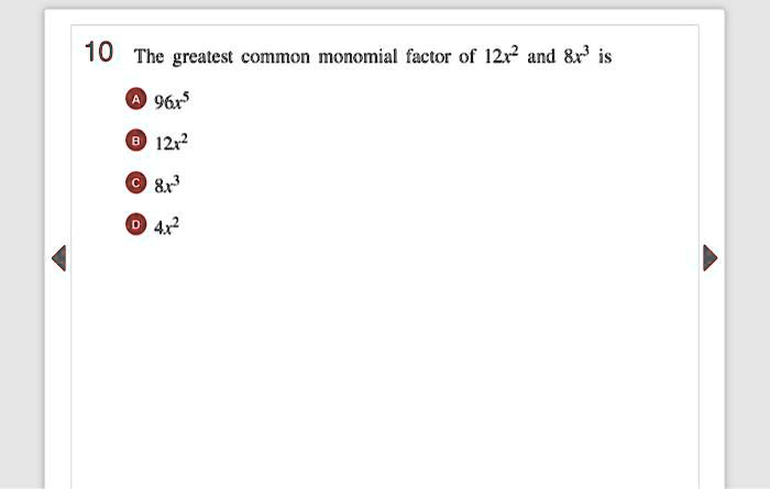 10 the greatest common monomial factor of 12x2 and is 9615 122 4x 68238