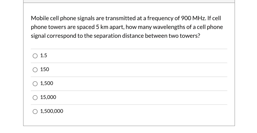 SOLVED Mobile cell phone signals are transmitted at a frequency of 900 MHz If cell phone