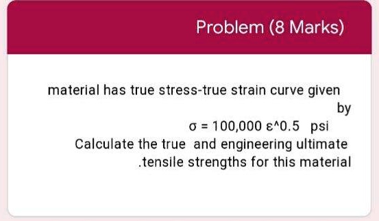 SOLVED: Material has a true stress-true strain curve given by Ïƒ ...