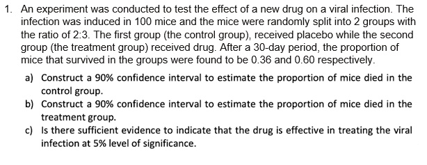 SOLVED: An experiment was conducted to test the effect of a new drug on ...