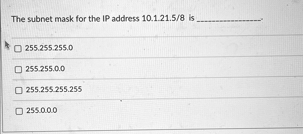 the subnet mask for the ip address 1012158 is 255255 255 0 255255 0 0 255255 255 255 255000 the subnet mask for the ip address 1012158 is 2552552550 25525500 255255255255 255000 34531