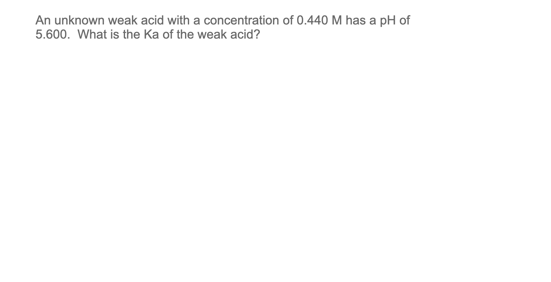 SOLVED: An unknown weak acid with a concentration of 0.440 M has a pH ...