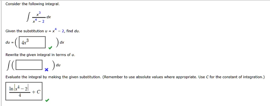 SOLVED: Consider the following integral: Given the substitution u = x^4 ...