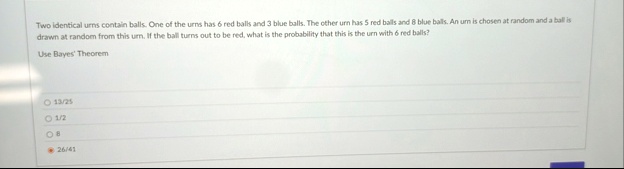 two identical urns contain balls one of the urns has 6 red balls and 3 blue balls the other urn has 5 red balls and 8 blue balls an urn is chosen at random and a ball is drawn at random from 48218