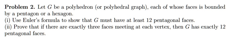 problem 2 let g be a polyhedron 0 polyhedral graph each of whose faces ...