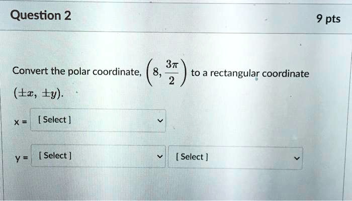[GET ANSWER] question 2 9 pts convert the polar coordinate to a ...