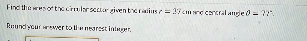 Find the area of the circular sector given the radius r = 37 cm and central angle heta = 77^circ.
Round your answer to the nearest integer.
