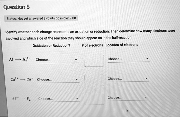 Determine Whether Each Change Represents Oxidation Or Reduction. SOLVED: Question 5 Status: Not yet answered Points possible Identify