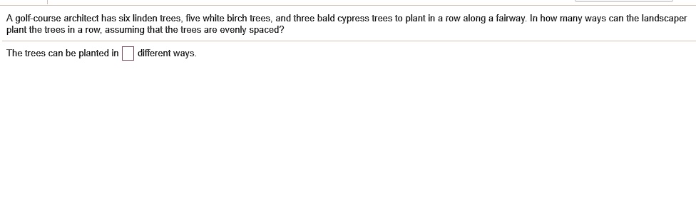 SOLVED A Golf course Architect Has Six Linden Trees Five White Birch Trees And Three Bald 