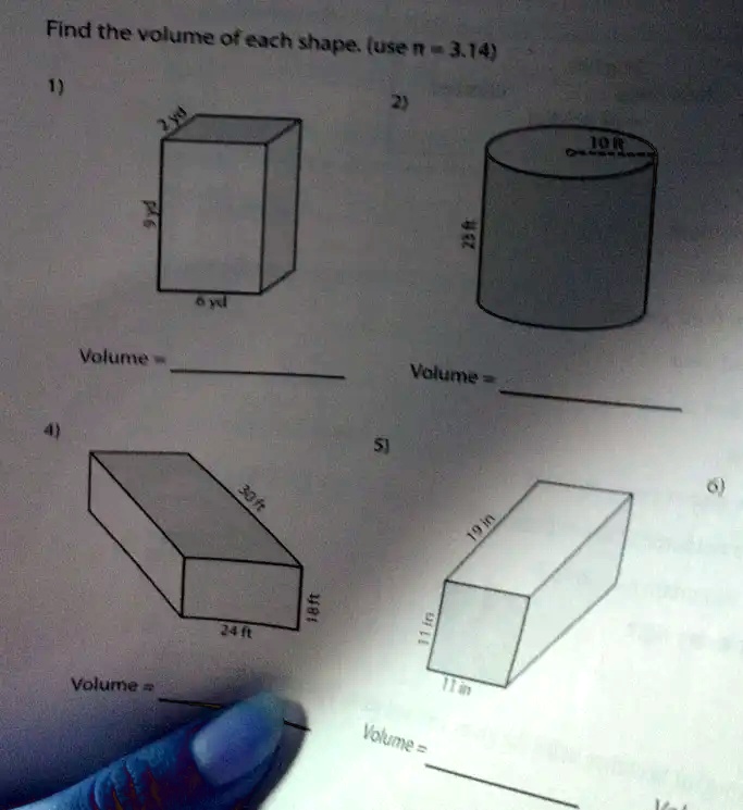 Find the volume of each shape. (use n = 3.14)
1)
2)
Volume
Volume=
24 ft
2 yd
9 yd
30 ft
18ft
Volume =
5)
11 in
11 in
Volume
19 in
23 ft
10 ft