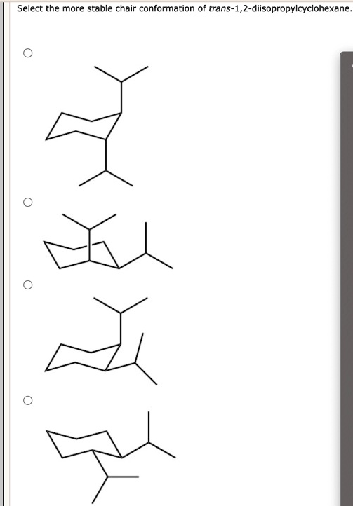 SOLVED Select the more stable chair conformation of trans1,2