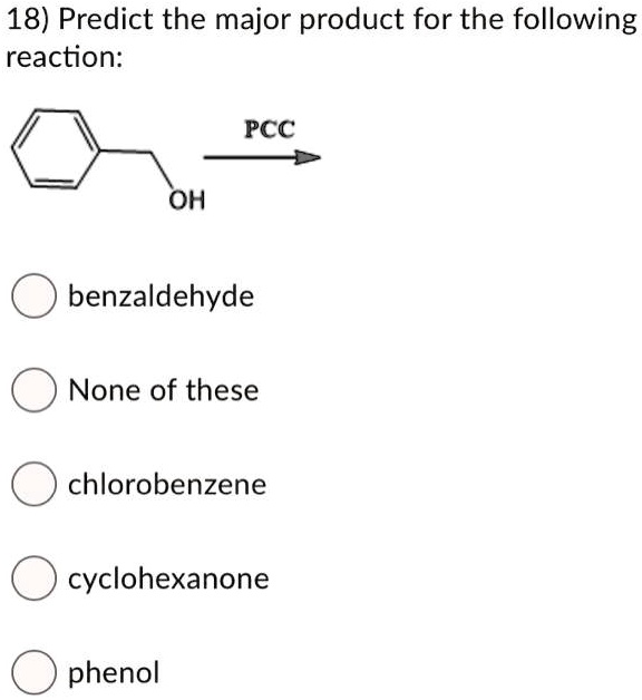 Solved Predict The Major Product For The Following Reaction Pcc Oh Benzaldehyde None Of These 4903