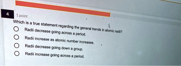 point which is true statement radii regarding ihe general trends in ...