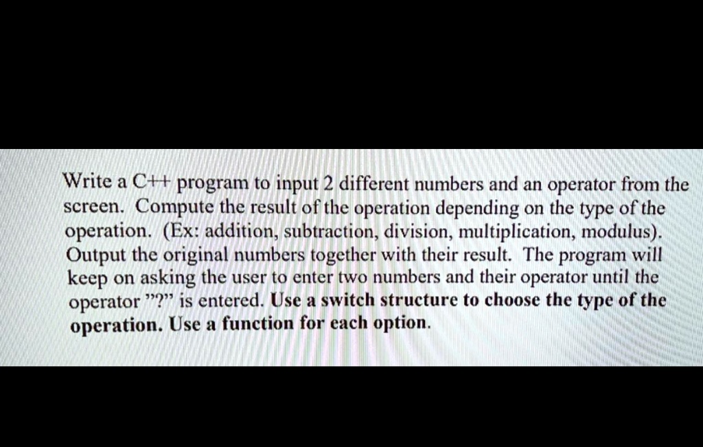 SOLVED: Write a C+t+ program to input 2 different numbers and an ...