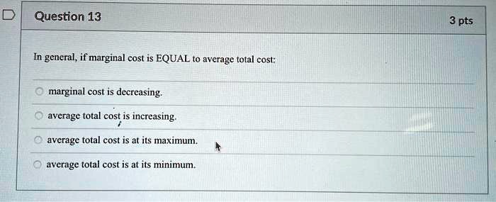 SOLVED: In general, if marginal cost is equal to average total cost ...