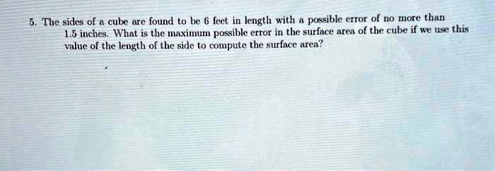 The Sides Of A Cube Are Found To Be 6 Feet In Length With A Possible Error Of No More Than 15 0778