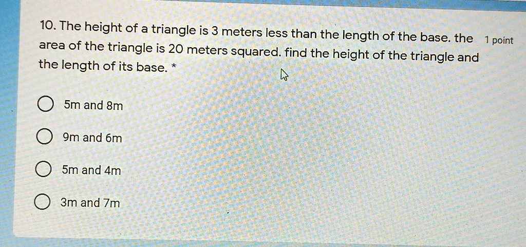 10. The height of a triangle is 3 meters less than the length of the ...