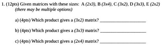 SOLVED: Given Matrices With These Sizes: A (2x3), B (3x4), C (3x2), D ...