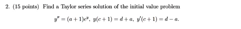 2 15 points find a taylor series solution of the initial value problem v a ie yc 1 da yc 1 d a 26678
