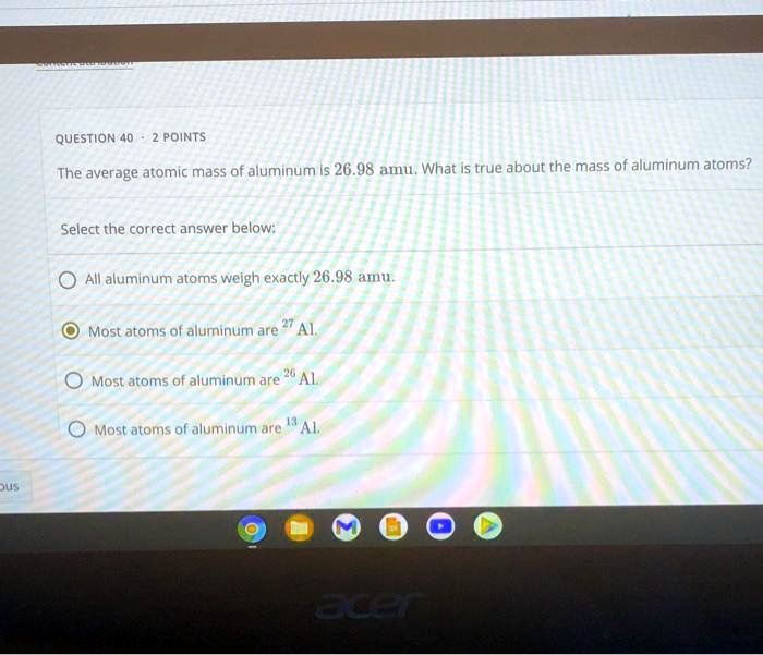 SOLVED Question 40 Points The average atomic mass of aluminum is 26.