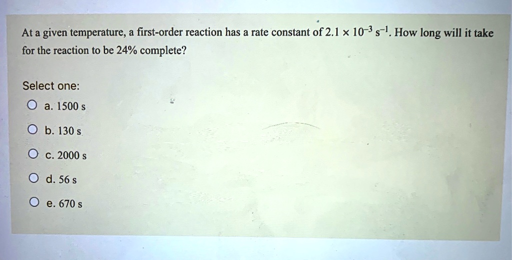 at a given temperature a first order reaction has a rate constant of 21 ...