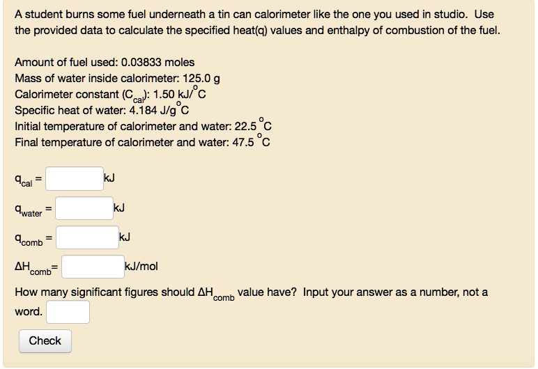 SOLVED: A student burns some fuel underneath a tin can calorimeter like ...
