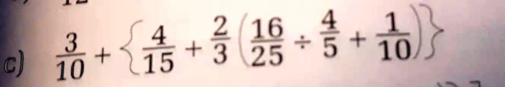 (3)/(10) + {(4)/(15) + (2)/(3)((16)/(25) ÷(4)/(5) + (1)/(10))}