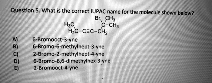 Solved Question 5 What Is The Correct Iupac Name For The Molecule Shown Below Br Ch H3c C 7472