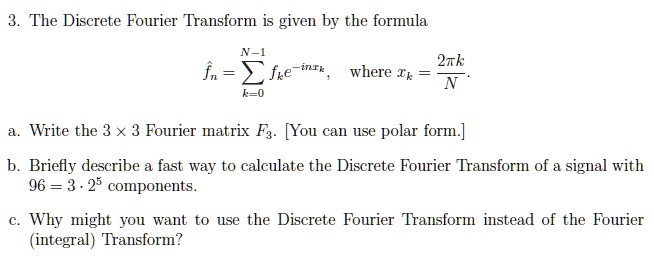SOLVED: The Discrete Fourier Transform is given by the formula 2tk fn ...