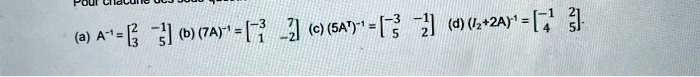 (a) A^-1 = 
    < b m a t r i x > (b) (7A)^-1 = 
    < b m a t r i x > (c) (5A)^-1 = 
    < b m a t r i x > (d) (I2 + 2A)^-1 = 
    < b m a t r i x >