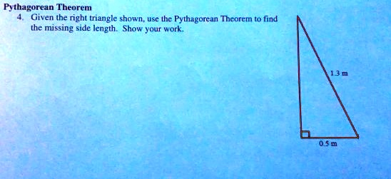 pythagorean theorem given the right triangle shown use the pythagorean theoret t0 find the missing side length show your work llm 0 d 95844