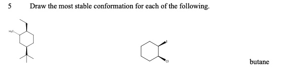 SOLVED:Draw the most stable conformation for each of the following butane
