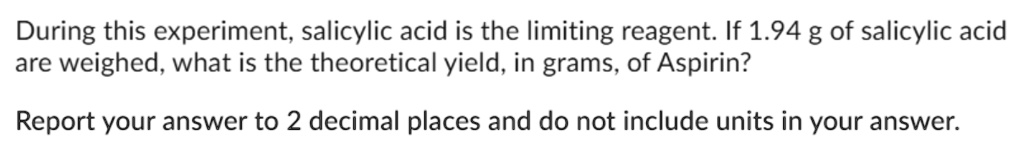 SOLVED: During this experiment; salicylic acid is the limiting reagent ...